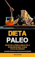 Dieta Paleo: Una guía para la pérdida extrema de peso, el metabolismo mejorado y un nuevo estilo de vida energizante 1990207006 Book Cover