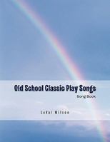 Old School Classic Play Songs: Song Book 1426970315 Book Cover