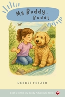 My Buddy, Buddy: Book 1 in the My Buddy Adventure Series B0FRT5NLHY Book Cover