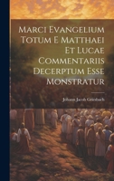 Marci Evangelium Totum E Matthaei Et Lucae Commentariis Decerptum Esse Monstratur 1020143290 Book Cover