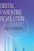 Digital Parenting Revolution: A Parent’s Survival Guide to Raising Confident Kids in a Screen-Obsessed World (Digital Revolution) B0DZ6G3YY6 Book Cover