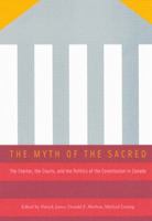 Myth of the Sacred: The Charter, the Court, and the Politics of the Constitution in Canada 0773524347 Book Cover
