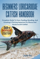 BEGINNERS LORICARIIDAE CATFISH HANDBOOK: Complete Guide To Care, Feeding, Breeding, And Creating A Thriving Aquarium For Plecos And Suckermouth Catfish B0FPV6WMYP Book Cover