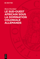 Le Sud-Ouest Africain Sous La Domination Coloniale Allemande: La Lutte Des Hereros Et Des Namas Contre l'Impérialisme Allemand (1884-1915) 3112745647 Book Cover