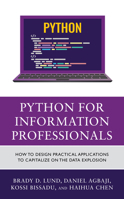 Python for Information Professionals: How to Design Practical Applications to Capitalize on the Data Explosion 1538178257 Book Cover