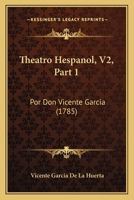 Theatro Hespanol, V2, Part 1: Por Don Vicente Garcia (1785) 1166065375 Book Cover