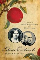 Eden's Outcasts: The Story of Louisa May Alcott and Her Father 0393333590 Book Cover