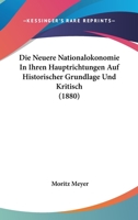 Die Neuere Nationalokonomie In Ihren Hauptrichtungen Auf Historischer Grundlage Und Kritisch (1880) 1120447674 Book Cover