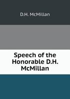 Speech of the Honorable D.H. McMillan 5518903049 Book Cover