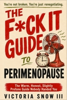 The F*ck It Guide to Perimenopause: The Warm, Honest, Slightly Profane Guide Nobody Handed You B0HHMM3YFY Book Cover