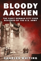 Bloody Aachen: The First German City Ever Besieged by the U.S. Army 0812820908 Book Cover