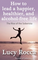 How to lead a happier, healthier, and alcohol-free life 178375611X Book Cover
