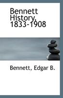 Bennett History, 1833-1908 1113399708 Book Cover