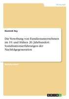 Die Vererbung von Familienunternehmen im 19. und fr�hen 20. Jahrhundert. Sozialisationserfahrungen der Nachfolgegeneration 334635573X Book Cover