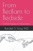 From Bedlam to Bedside: The Mad Odyssey of Creating Doctors B0FL27DPY2 Book Cover