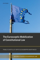 The Eurosceptic Mobilization of Constitutional Law (Oxford Studies in European Law) 0198959176 Book Cover