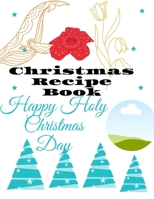 Christmas Recipe Book Happy Christmas Day: Awesome Blank Christmas Recipe Book For Cooking Lovers, Make Your Own Cookbook to Collect Your Favorite Recipes 1674194838 Book Cover