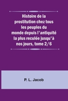 Histoire de la prostitution chez tous les peuples du monde depuis l'antiquité la plus reculée jusqu'à nos jours, tome 2/6 (French Edition) 9357955070 Book Cover