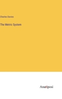The metric system, considered with reference to its introduction into the United States; embracing the reports of the Hon. John Quincy Adams, and the lecture of Sir John Herschel. 1371073791 Book Cover