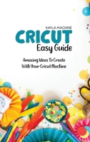 Cricut Easy Guide: Step By Step Beginners Guide To Start Practice Cricut 1911684590 Book Cover