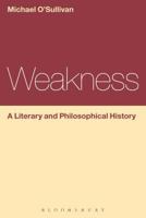 Weakness: A Literary and Philosophical History 1472568354 Book Cover