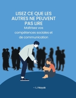 Lisez ce que les autres ne peuvent pas lire: Maîtrisez vos compétences sociales et de communication (French Edition) B0CMC47FJ5 Book Cover