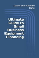 Ultimate Guide to Small Business Equipment Financing (Bigger Bottom Line Ultimate Small Business Guide Books) B0DQM11DYG Book Cover