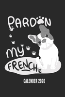 Pardon My Frenchie Calender 2020: Funny Cool French Bulldog Calender 2020 | Monthly & Weekly Planner - 6x9 - 128 Pages - Cute Gift For Proud French Bulldog Moms, Dads, Pet Owners, Fans, Lovers 1673790585 Book Cover