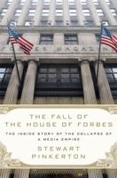 The Fall of the House of Forbes: The Inside Story of the Collapse of a Media Empire 0312658591 Book Cover