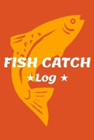 Fish Catch Log: Fishing Log Notebook to record species, date and time, length, weight, bait or lure used, and location 1692586688 Book Cover