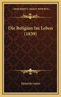 Die Religion Im Leben (1839) 1166748138 Book Cover