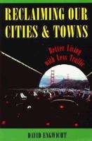 Reclaiming Our Cities and Towns: Better Living With Less Traffic 0865712832 Book Cover