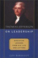 Thomas Jefferson on Leadership: Executive Lessons from His Life and Letters 0980007755 Book Cover