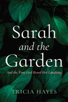 Sarah and the Garden: And the Time God Heard Her Laughing B0FBFVTCT4 Book Cover