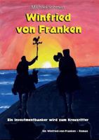 Winfried von Franken: Ein Investmentbanker wird zum Kreuzritter 3746035368 Book Cover