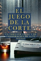 El Juego de la Corte: Un Thriller Legal y de Conspiración de Alto Riesgo (Spanish Edition) B0DTSGX1SS Book Cover