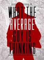 What The Average Guy Is Thinking: Relationship Rules From A Regular Dude 0985498005 Book Cover