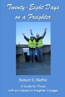 Twenty-Eight Days on a Freighter: A Guide for Those with an Interest in Freighter Voyages 1494206714 Book Cover