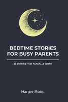 BEDTIME STORIES FOR BUSY PARENTS: 25 Stories That Actually Work B0FQBQH85D Book Cover