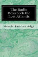The Radio Boys Seek the Lost Atlantis B00089M3XK Book Cover