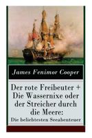 Der rote Freibeuter + Die Wassernixe oder der Streicher durch die Meere: Die beliebtesten Seeabenteuer: Abenteuerromane ... Mohikaner und Der Wildtöter 8027317509 Book Cover