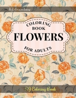 Flowers Coloring Book: An Adult Coloring Book with Flower Collection for Relaxation B089CXCCS7 Book Cover