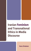 Iranian Feminism and Transnational Ethics in Media Discourse 1793647267 Book Cover