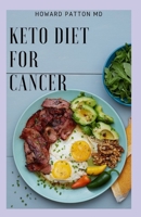 KETO DIET FOR CANCER: The Therapeutic Effects of a Low Carb Diet, and Ways To Prevent and How to Fight Cancer B08B35SB65 Book Cover