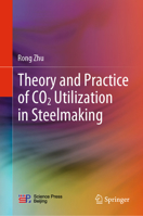 Theory and Practice of CO2 Utilization in Steelmaking 9811925445 Book Cover