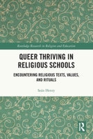 Queer Thriving in Religious Schools: Encountering Religious Texts, Values, and Rituals 1032376376 Book Cover