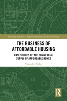 The Business of Affordable Housing: Case Studies of the Commercial Supply of Affordable Homes (Routledge Advances in Regional Economics, Science and Policy) 1032559551 Book Cover