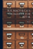 R.H. Macy & Co.'s catalogue for 1877-8. 1017470227 Book Cover