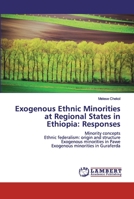 Exogenous Ethnic Minorities at Regional States in Ethiopia: Responses 620046040X Book Cover