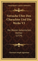 Versuche Uber Den Charackter Und Die Werke V3: Der Besten Italienischen Dichter (1774) 1166295966 Book Cover